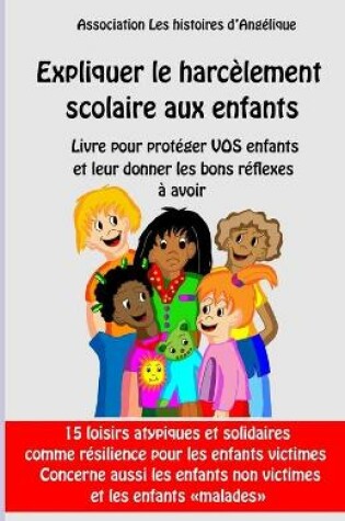 Cover of Expliquer le harcèlement scolaire aux enfants-Livre pour protéger vos enfants et leur donner les bons réflexes à avoir