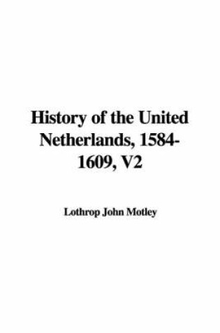 Cover of History of the United Netherlands, 1584-1609, V2