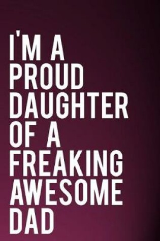 Cover of I'm a Proud Daughter of a Freaking Awesome Dad