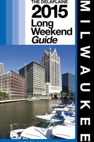 Cover of Milwaukee - The Delaplaine 2015 Long Weekend Guide