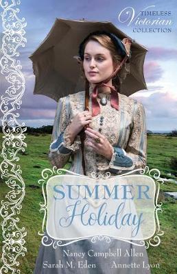 Summer Holiday by Sarah M Eden, Annette Lyon, Nancy Campbell Allen