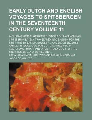 Book cover for Early Dutch and English Voyages to Spitsbergen in the Seventeenth Century Volume 11; Including Hessel Gerritsz Histoire Du Pays Nomme Spitsberghe, 1613, Translated Into English for the First Time by Basil H. Soulsby and Jacob Segersz Van Der Brugge Journae