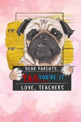 Book cover for Dear Parents, Tag You're It Love Teacher