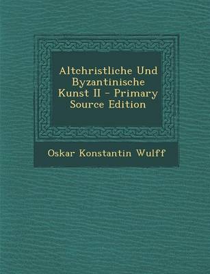 Book cover for Altchristliche Und Byzantinische Kunst II - Primary Source Edition