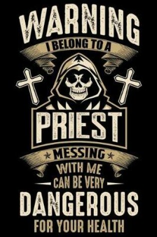 Cover of Warning I belong To a Priest Messing with me can be very dangerous for your health