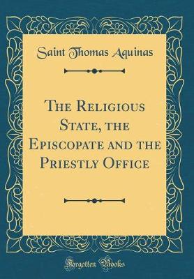 Book cover for The Religious State, the Episcopate and the Priestly Office (Classic Reprint)