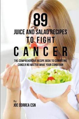 Book cover for 89 Juice and Salad Recipes to Fight Cancer