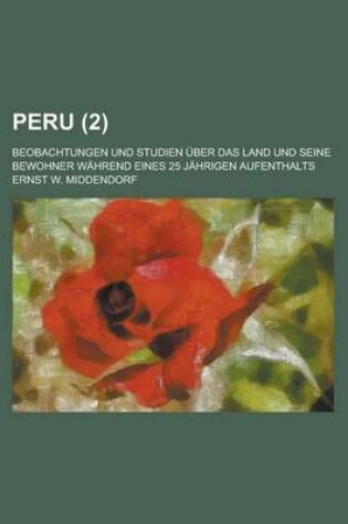 Cover of Peru; Beobachtungen Und Studien Uber Das Land Und Seine Bewohner Wahrend Eines 25 Jahrigen Aufenthalts (2)