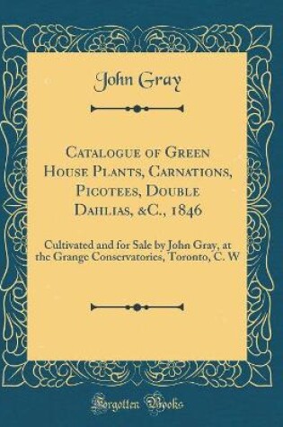 Cover of Catalogue of Green House Plants, Carnations, Picotees, Double Dahlias, &c., 1846