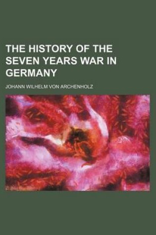 Cover of The History of the Seven Years War in Germany