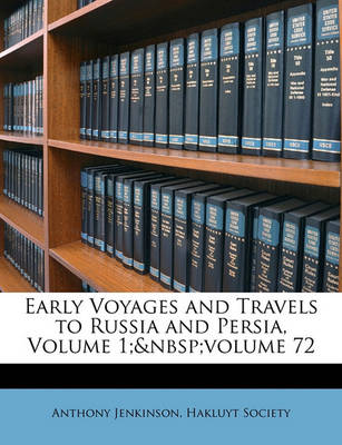 Book cover for Early Voyages and Travels to Russia and Persia, Volume 1; Volume 72