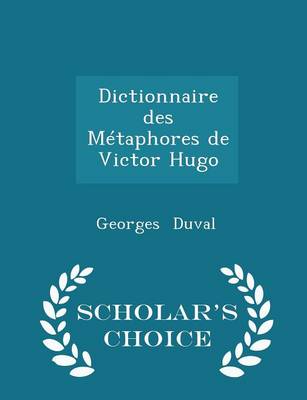 Book cover for Dictionnaire Des Metaphores de Victor Hugo - Scholar's Choice Edition