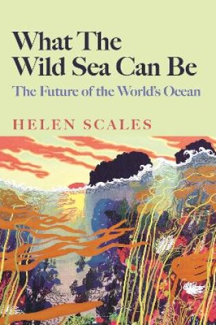 Cover of What the Wild Sea Can Be