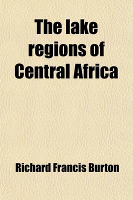 Book cover for The Lake Regions of Central Africa (Volume 1); A Picture Exploration