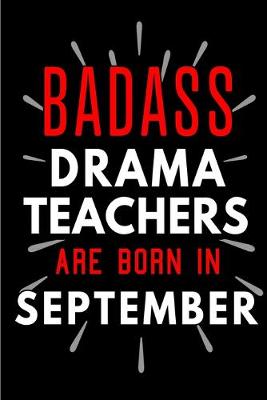 Book cover for Badass Drama Teachers Are Born In September