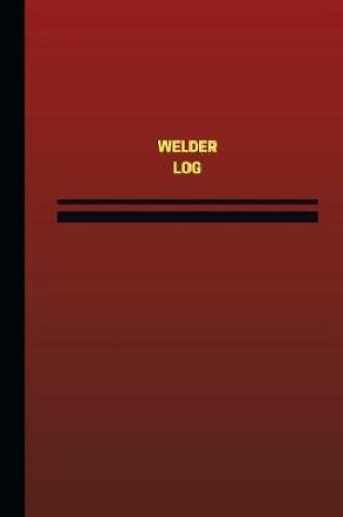 Cover of Welder Log (Logbook, Journal - 124 pages, 6 x 9 inches)