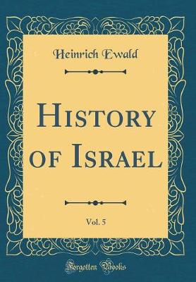 Book cover for History of Israel, Vol. 5 (Classic Reprint)