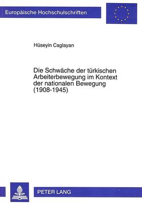 Book cover for Die Schwaeche Der Tuerkischen Arbeiterbewegung Im Kontext Der Nationalen Bewegung (1908-1945)