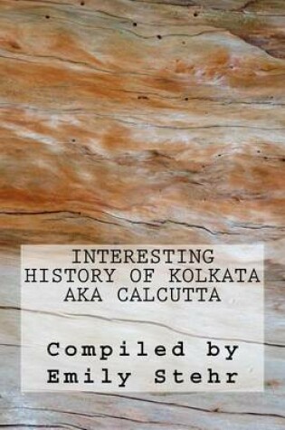 Cover of Interesting History of Kolkata aka Calcutta