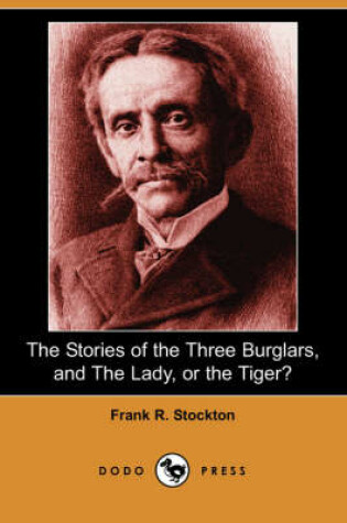 Cover of The Stories of the Three Burglars, and the Lady, or the Tiger? (Dodo Press)