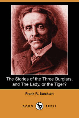 Book cover for The Stories of the Three Burglars, and the Lady, or the Tiger? (Dodo Press)