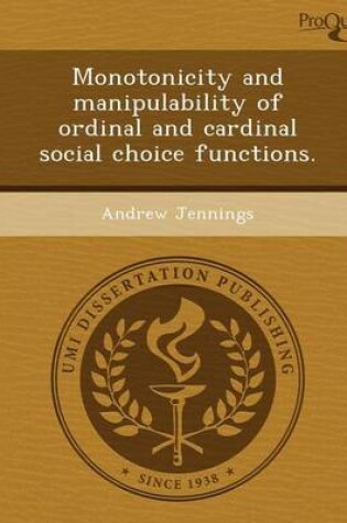 Cover of Monotonicity and Manipulability of Ordinal and Cardinal Social Choice Functions