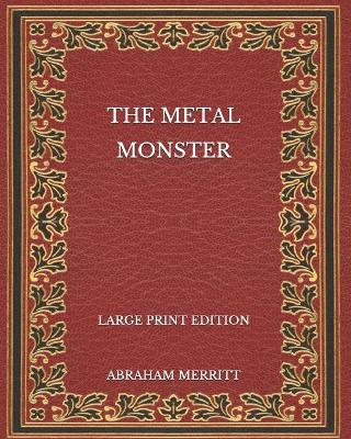 Book cover for The Metal Monster - Large Print Edition