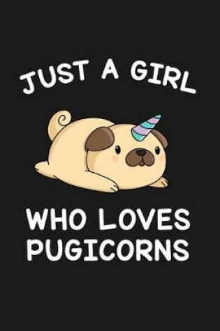 Cover of Just A Girl Who Loves Pugicorns