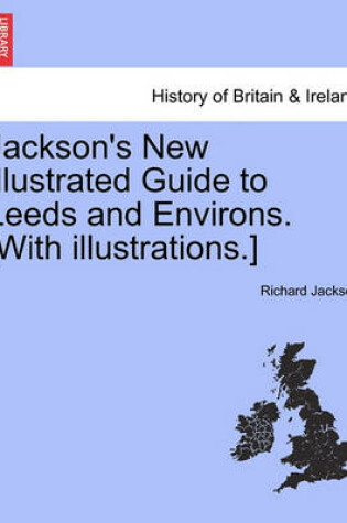 Cover of Jackson's New Illustrated Guide to Leeds and Environs. [With Illustrations.]