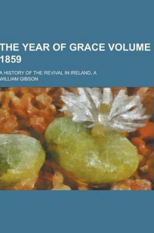 Cover of The Year of Grace; A History of the Revival in Ireland, a Volume 1859