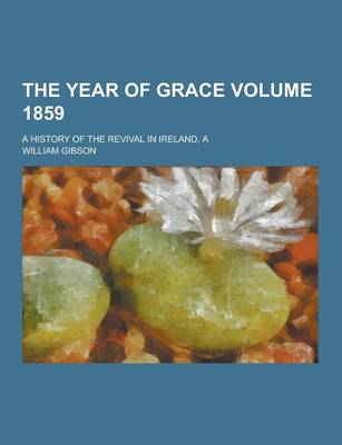 Book cover for The Year of Grace; A History of the Revival in Ireland, a Volume 1859