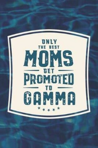 Cover of Only The Best Moms Get Promoted To Gamma