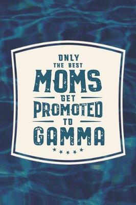 Book cover for Only The Best Moms Get Promoted To Gamma