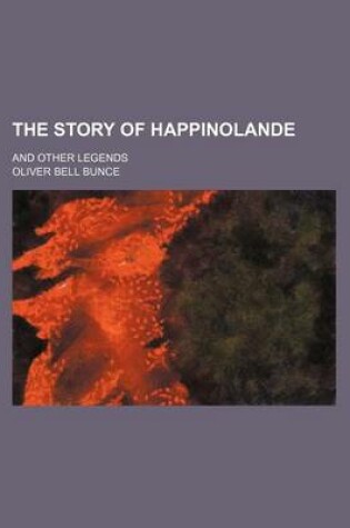 Cover of The Story of Happinolande; And Other Legends