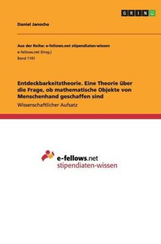 Cover of Entdeckbarkeitstheorie. Eine Theorie uber die Frage, ob mathematische Objekte von Menschenhand geschaffen sind