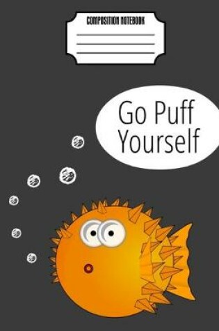 Cover of Go Puff Yourself Composition Notebook