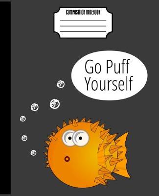 Book cover for Go Puff Yourself Composition Notebook