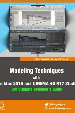 Cover of Modeling Techniques with 3ds Max 2016 and Cinema 4D R17 Studio - The Ultimate Beginner's Guide