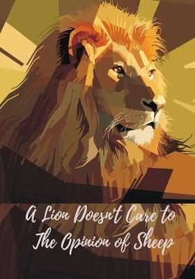 Book cover for A Lion Doesn't Care to The Opinion of Sheep