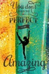 Book cover for You Don't Have to Be Perfect to Be Amazing