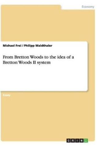 Cover of From Bretton Woods to the idea of a Bretton Woods II system