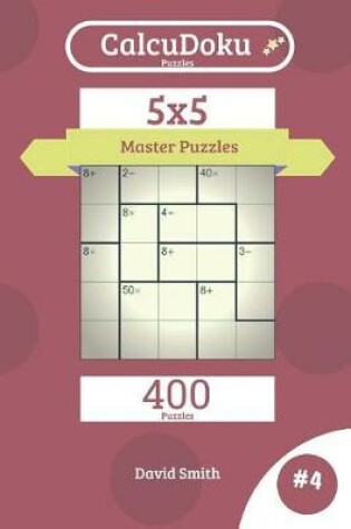 Cover of Calcudoku Puzzles - 400 Master Puzzles 5x5 Vol.4