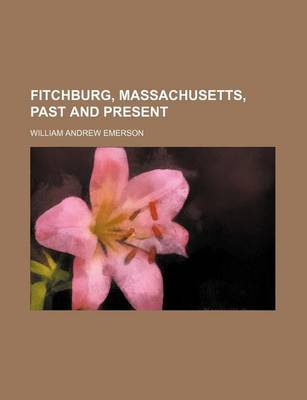 Book cover for Fitchburg, Massachusetts, Past and Present