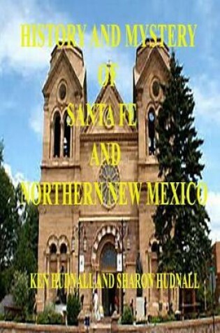 Cover of History and Mysteryof Santa Fe and Northern New Mexico