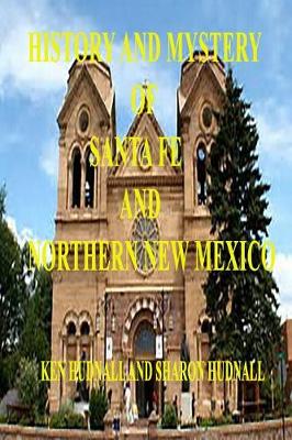 Book cover for History and Mysteryof Santa Fe and Northern New Mexico