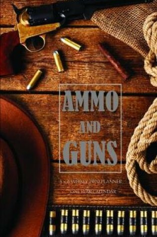 Cover of Ammo and Guns 5 x 8 Weekly 2020 Planner