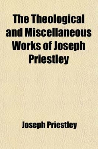 Cover of The Theological and Miscellaneous Works of Joseph Priestley (Volume 24)