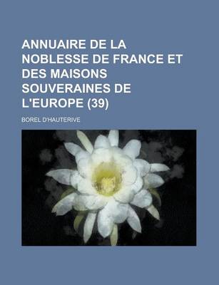 Book cover for Annuaire de La Noblesse de France Et Des Maisons Souveraines de L'Europe (39 )