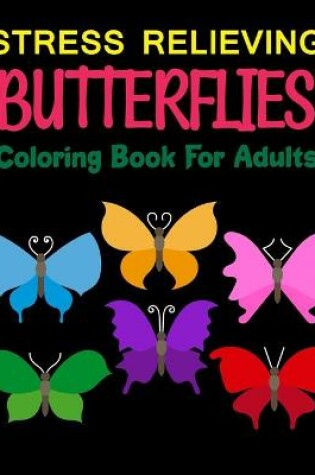 Cover of Stress Relieving Butterflies Coloring Book For Adults