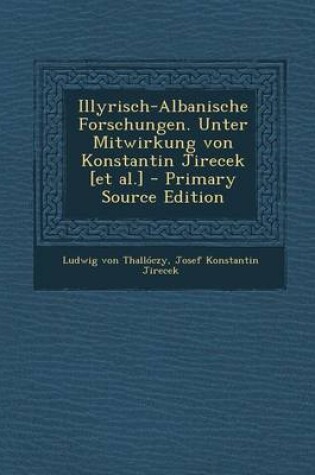 Cover of Illyrisch-Albanische Forschungen. Unter Mitwirkung Von Konstantin Jirecek [Et Al.] (Primary Source)